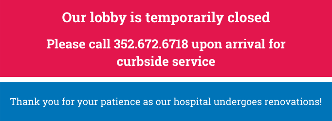 Alert banner reads: Our lobby is temporarily closed. Please call 352.672.6718 upon arrival for curbside service. Thank you for your patience as our hospital undergoes renovations!