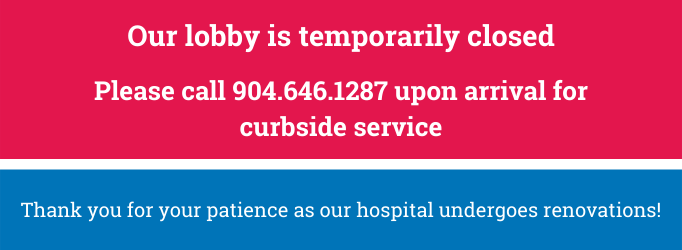 Alert banner reads: Our lobby is temporarily closed. Please call 904.646.1287 upon arrival for curbside service. Thank you for your patience as our hospital undergoes renovations!