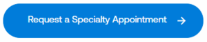 A blue, pill-shaped button reads "Request a specialty appointment" and has an arrow on the right side.